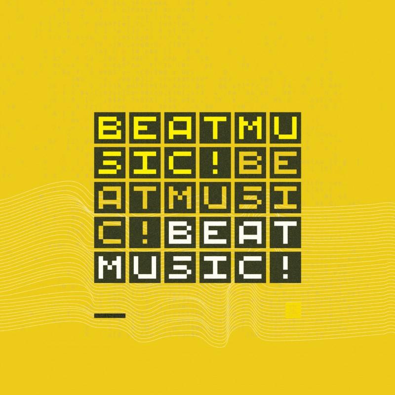 Beat Music ! Beat Music ! Beat Music !